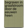 Begraven in Graafstroom door de eeuwen heen door J. van Vliet