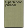 Superschoon! Journaal door M.M. Geerling