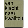 Van klacht naar kwaliteit by A. Dane