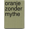 Oranje zonder mythe by Constandse