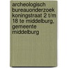 Archeologisch Bureauonderzoek Koningstraat 2 t/m 18 te Middelburg, gemeente Middelburg by B.H.F.M. Meijlink