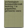 Archeologisch bureauonderzoek Kerkring 1 te Grijpskerke, gemeente Veere door B. Silkens