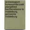 Archeologisch bureauonderzoek plangebied Bachtensteene te Middelburg, gemeente Middelburg door B. Silkens