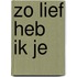 Zo lief heb ik je