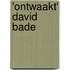 'Ontwaakt' David Bade