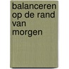 Balanceren op de rand van morgen by B. van der Veen