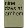 Nine Days at Arnhem by R.N. Sigmond