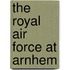 The Royal Air Force at Arnhem