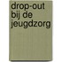 Drop-out bij de jeugdzorg