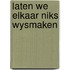Laten we elkaar niks wysmaken