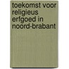 Toekomst voor religieus erfgoed in Noord-Brabant door Onbekend