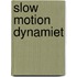 Slow motion dynamiet