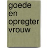 Goede en opregter vrouw door Onbekend