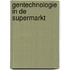 Gentechnologie in de supermarkt
