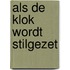 Als de klok wordt stilgezet