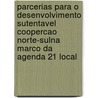 Parcerias para o desenvolvimento sutentavel coopercao Norte-Sulna marco da agenda 21 local door Onbekend