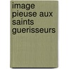 Image pieuse aux saints guerisseurs door Noubar