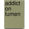 Addict on lumen door van Mol