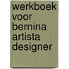 Werkboek voor bernina artista designer door L. van der Heijden