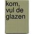 Kom, vul de glazen