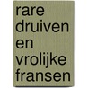 Rare Druiven en Vrolijke Fransen door H. Melissen
