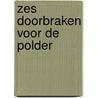 Zes doorbraken voor de polder by M. Arnoldus