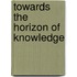 Towards the horizon of knowledge