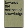 Towards the horizon of knowledge door M.G.J. Beets