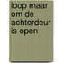 Loop maar om de achterdeur is open