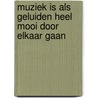 Muziek is als geluiden heel mooi door elkaar gaan door M. Bremmer