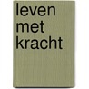 Leven met kracht by R. Hurst