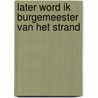 Later word ik burgemeester van het strand by B-J. Challa
