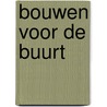 Bouwen voor de buurt door J. Horstink