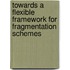 Towards a flexible framework for fragmentation schemes