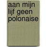 Aan mijn lijf geen polonaise door Ria van Gelder