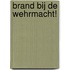 Brand bij de Wehrmacht!