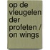 Op de vleugelen der profeten / on wings