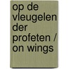 Op de vleugelen der profeten / on wings by Jan Wolkers