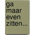 Ga maar even zitten...