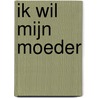 Ik wil mijn Moeder door S. Sefa