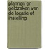 Plannen en geldzaken van de locatie of instelling