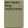 Een leven lang restaureren door H.A. van Duinen