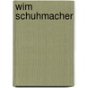 Wim Schuhmacher door J. van Geest