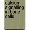Calcium signalling in bone cells by A. Wiltink