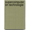 Supercomputer en technologie by Unknown