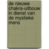 De nieuwe chakra-uitbouw in dienst van de Mystieke Mens door M. Mona Lisa