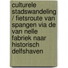 Culturele stadswandeling / fietsroute van Spangen via de Van Nelle fabriek naar historisch Delfshaven door Onbekend
