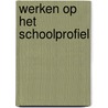 Werken op het schoolprofiel by A.L. van der Vegt