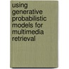 Using generative probabilistic models for multimedia retrieval door T. Westerveld