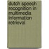 Dutch speech recognition in multimedia information retrieval